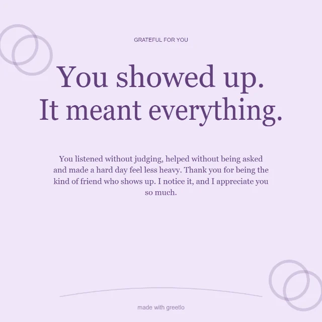 Friendship · Thank you for showing up: You showed up. It meant everything.