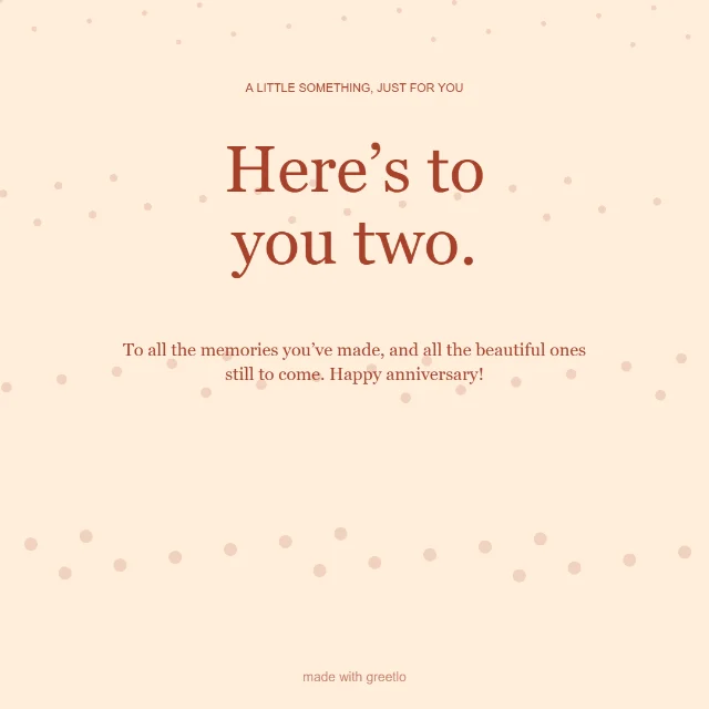 Anniversary · Just because: Here’s to you two.