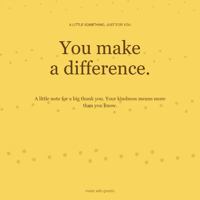 Gratitude · The good things: You make a difference.