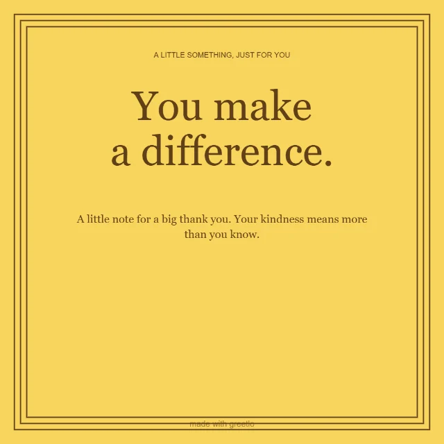 Gratitude · Love, always: You make a difference.